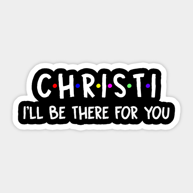 Christi I'll Be There For You | Christi FirstName | Christi Family Name | Christi Surname | Christi Name Sticker by CarsonAshley6Xfmb